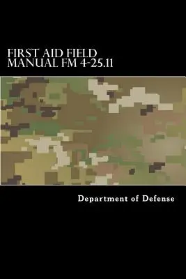 First Aid Field Manual FM 4-25.11: First Aid, inclusiv modificarea 1 emisă în iulie 2004, de asemenea NTRP 4-02.1.1 AFMAN 44-163(I), MCRP 3-02G - First Aid Field Manual FM 4-25.11: First Aid including Change 1 issued July 2004 also NTRP 4-02.1.1 AFMAN 44-163(I), MCRP 3-02G