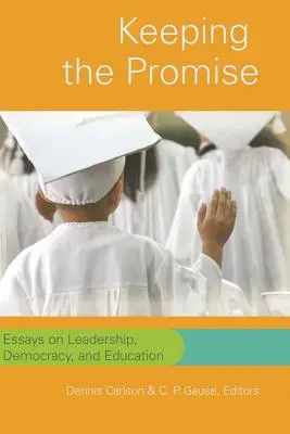 Keeping the Promise: Eseuri despre leadership, democrație și educație - Keeping the Promise: Essays on Leadership, Democracy, and Education