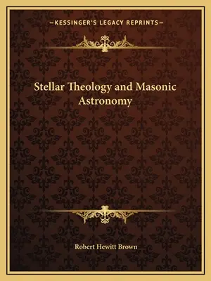 Teologie stelară și astronomie masonică - Stellar Theology and Masonic Astronomy