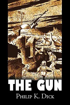 The Gun de Philip K. Dick, Științifico-fantastic, Aventură, Fantezie - The Gun by Philip K. Dick, Science Fiction, Adventure, Fantasy