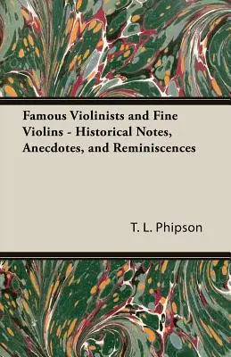 Violoniști celebri și viori fine - Note istorice, anecdote și reminiscențe - Famous Violinists and Fine Violins - Historical Notes, Anecdotes, and Reminiscences