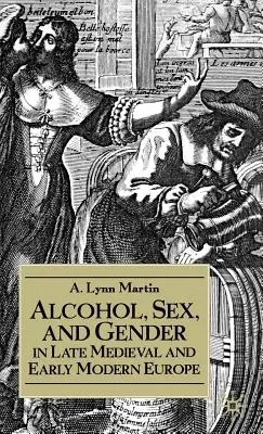 Alcool, sex și gen în Europa medievală târzie și modernă timpurie - Alcohol, Sex, and Gender in Late Medieval and Early Modern Europe