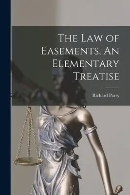 Legea servituților, un tratat elementar - The Law of Easements, An Elementary Treatise