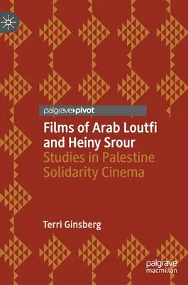 Filmele lui Arab Loutfi și Heiny Srour: Studii în cinematografia de solidaritate cu Palestina - Films of Arab Loutfi and Heiny Srour: Studies in Palestine Solidarity Cinema