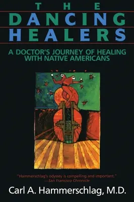 The Dancing Healers (Vindecătorii dansatori): Călătoria de vindecare a unui medic cu nativii americani - The Dancing Healers: A Doctor's Journey of Healing with Native Americans