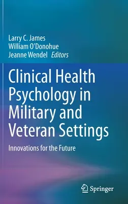 Psihologia clinică a sănătății în setările militare și ale veteranilor: Inovații pentru viitor - Clinical Health Psychology in Military and Veteran Settings: Innovations for the Future
