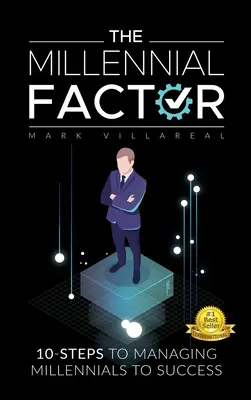 Factorul milenial: 10 pași pentru gestionarea milenialilor către succes - The Millennial Factor: 10-Steps to Managing Millennials to Success