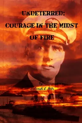 Undeterred: Curaj în mijlocul focului (Courage in the midst of Fire) - Undeterred: Courage in the midst of Fire