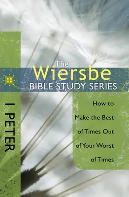 1 Petru: Cum să faci cele mai bune vremuri din cele mai rele vremuri - 1 Peter: How to Make the Best of Times Out of Your Worst of Times