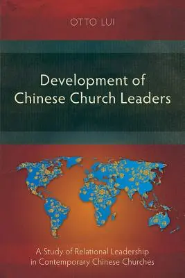 Dezvoltarea liderilor bisericii chineze: Un studiu al conducerii relaționale în bisericile chineze contemporane - Development of Chinese Church Leaders: A Study of Relational Leadership in Contemporary Chinese Churches