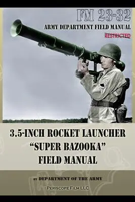 Lansator de rachete de 3,5 inci Super Bazooka Field Manual: FM 23-32 - 3.5-Inch Rocket Launcher Super Bazooka Field Manual: FM 23-32