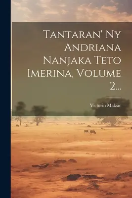 Tantaran' Ny Andriana Nanjaka Teto Imerina, volumul 2... - Tantaran' Ny Andriana Nanjaka Teto Imerina, Volume 2...