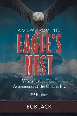 O privire din cuibul vulturului: When Justice Failed Assessments of the Obama Era - A View From The Eagle's Nest: When Justice Failed Assessments of the Obama Era