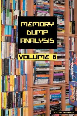 Memory Dump Analysis Anthology, volumul 6 - Memory Dump Analysis Anthology, Volume 6