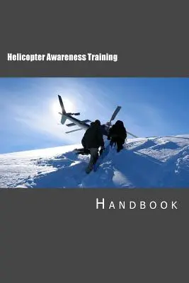 Manual de pregătire pentru conștientizarea utilizării elicopterelor - Helicopter Awareness Training Handbook