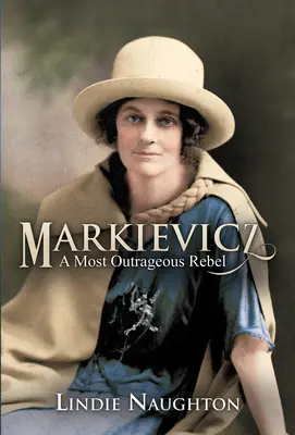 Markievicz: A Most Outrageous Rebel (A doua ediție) - Markievicz: A Most Outrageous Rebel (Second Edition)