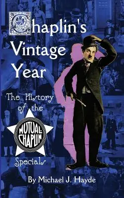 Chaplin's Vintage Year: Istoria filmelor speciale Mutual-Chaplin (hardback) - Chaplin's Vintage Year: The History of the Mutual-Chaplin Specials (hardback)