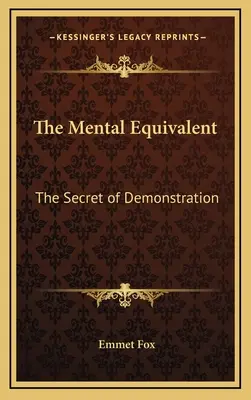 Echivalentul mental: Secretul demonstrației - The Mental Equivalent: The Secret of Demonstration
