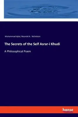 Secretele sinelui Asrar-i Khudi: un poem filosofic - The Secrets of the Self Asrar-i Khudi: A Philosophical Poem