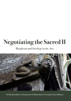 Negocierea sacrului II: Blasfemie și sacrilegiu în artă - Negotiating the Sacred II: Blasphemy and Sacrilege in the Arts