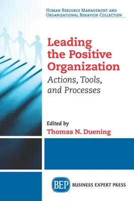 Conducerea organizației pozitive: Acțiuni, instrumente și procese - Leading The Positive Organization: Actions, Tools, and Processes