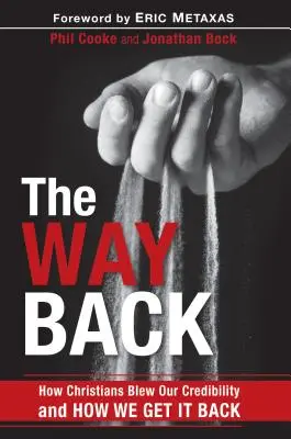 Calea de întoarcere: Cum ne-au distrus creștinii credibilitatea și cum o putem recupera - The Way Back: How Christians Blew Our Credibility and How We Get It Back