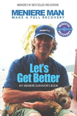 Meniere Man. Let's Get Better.: Make A Full Recovery. Cartea mea de supraviețuitor al bolii Meniere - Meniere Man. Let's Get Better.: Make A Full Recovery. My Meniere Survivor's Book