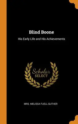 Blind Boone: Viața sa timpurie și realizările sale - Blind Boone: His Early Life and His Achievements