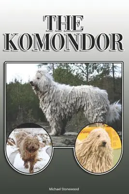 The Komondor: A Complete and Comprehensive Owners Guide To: Cumpărarea, Deținerea, Sănătatea, Îngrijirea, Dresajul, Obediența, Înțelegerea și - The Komondor: A Complete and Comprehensive Owners Guide To: Buying, Owning, Health, Grooming, Training, Obedience, Understanding and