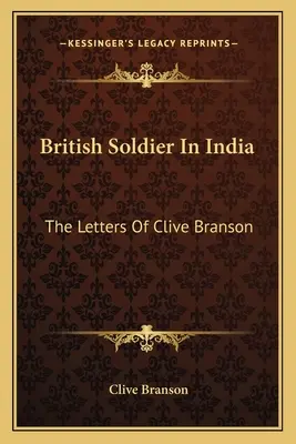 Soldat britanic în India: Scrisorile lui Clive Branson - British Soldier In India: The Letters Of Clive Branson