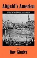 America lui Altgeld: Idealul Lincoln versus realitățile în schimbare - Altgeld's America: The Lincoln Ideal Versus Changing Realities