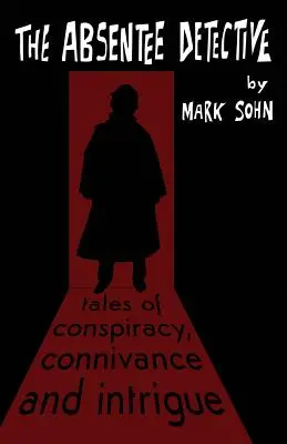 Detectivul absent - Povești de conspirație, conivență și intrigă - The Absentee Detective - Tales of Conspiracy, Connivance and Intrigue