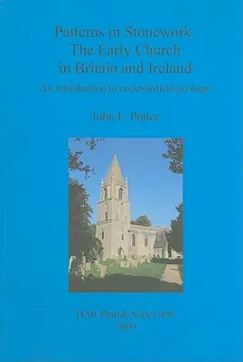 Patterns in Stonework: Biserica primară din Marea Britanie și Irlanda: O introducere în geologia ecleziastică - Patterns in Stonework: The Early Church in Britain and Ireland: An introduction to ecclesiastical geology