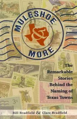 Muleshoe and More: The Remarkable Stories Behind the Naming of Texas Towns (Poveștile remarcabile din spatele denumirii orașelor din Texas) - Muleshoe and More: The Remarkable Stories Behind the Naming of Texas Towns