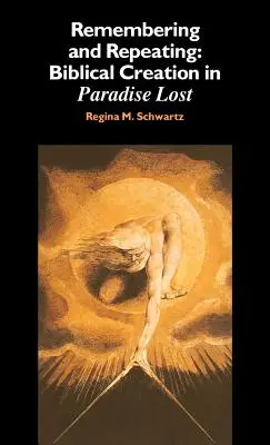 Amintire și repetare: Creația biblică în „Paradisul pierdut - Remembering and Repeating: Biblical Creation in 'Paradise Lost'