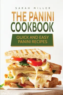 The Panini Cookbook: Rețete panini rapide și ușoare - The Panini Cookbook: Quick and Easy Panini Recipes