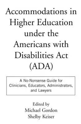 Accommodations in Higher Education Under the Americans with Disabilities ACT: Un ghid fără noimă pentru clinicieni, educatori, administratori și avocați - Accommodations in Higher Education Under the Americans with Disabilities ACT: A No-Nonsense Guide for Clinicians, Educators, Administrators, and Lawye