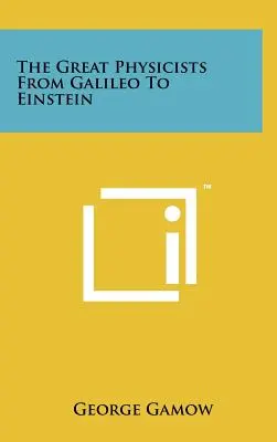 Marii fizicieni de la Galileo la Einstein - The Great Physicists From Galileo To Einstein