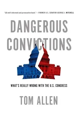Condamnări periculoase: Ce este cu adevărat în neregulă cu Congresul Statelor Unite - Dangerous Convictions: What's Really Wrong with the U.S. Congress