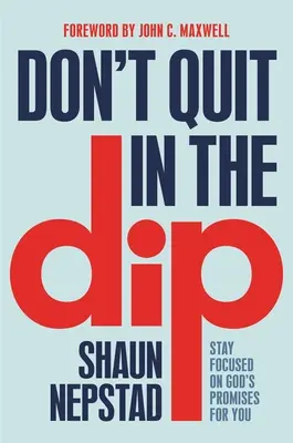 Nu renunța în Dip: Rămâi concentrat pe promisiunile lui Dumnezeu pentru tine - Don't Quit in the Dip: Stay Focused on God's Promises for You