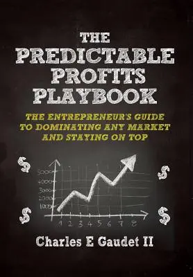 The Predictable Profits Playbook: The Entrepreneur's Guide to Dominating Any Market - And Staying on Top