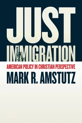 Imigrație corectă: Politica americană în perspectivă creștină - Just Immigration: American Policy in Christian Perspective
