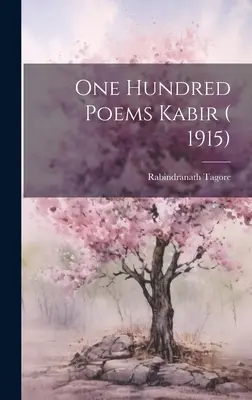 O sută de poeme Kabir ( 1915) - One Hundred Poems Kabir ( 1915)