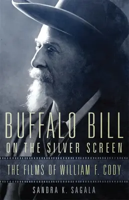 Buffalo Bill pe ecranul de argint: Filmele lui William F. Cody - Buffalo Bill on the Silver Screen: The Films of William F. Cody