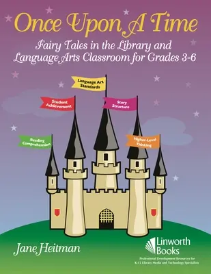 A fost odată ca niciodată: Basme în bibliotecă și la ora de limbi străine pentru clasele 3-6 - Once Upon a Time: Fairy Tales in the Library and Language Arts Classroom for Grades 3-6