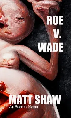 Roe V. Wade: O groază extremă - Roe V. Wade: An Extreme Horror