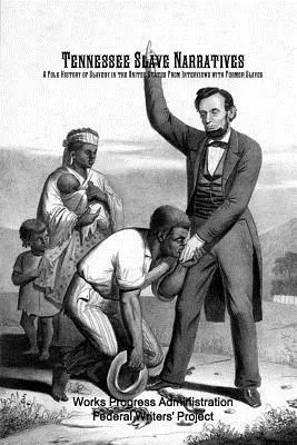 Tennessee Slave Narratives: O istorie populară a sclaviei în Statele Unite din interviuri cu foști sclavi - Tennessee Slave Narratives: A Folk History of Slavery in the United States From Interviews with Former Slaves