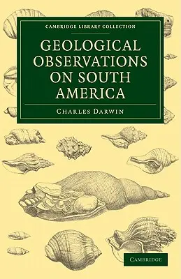 Observații geologice asupra Americii de Sud: Fiind a treia parte a Geologiei călătoriei Beagle, sub comanda căpitanului Fitzroy, R. N. D - Geological Observations on South America: Being the Third Part of the Geology of the Voyage of the Beagle, Under the Command of Capt. Fitzroy, R. N. D
