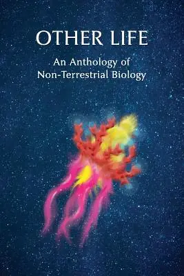 Alte vieți: An Anthology of Non-Terrestrial Biology - Other Life: An Anthology of Non-Terrestrial Biology