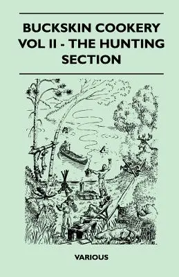 Bucătărie din piele de căprioară - Vol II - Secțiunea de vânătoare - Buckskin Cookery - Vol II - The Hunting Section